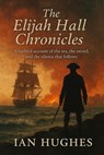 The Elijah Hall Chronicles - Ian Hughes - 9798231250578