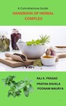 A Comprehensive Guide: HandBook of Herbal Complex - Mr. Raj Keshwar Prasad ; Mrs. Pratha Shukla ; Dr. Poonam Maurya - 9798231252602