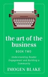 The Art of the Business: Understanding Reader Engagement and Building a Community - Imogen Blake - 9798231256945
