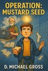 Operation: Mustard Seed - D. Michael Gross - 9798231265893