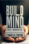 Build mind that generates financial fortune - Anonymous Author - 9798231266494