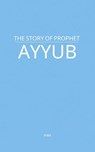 The Story of Prophet Ayyub - MAA - 9798231268696
