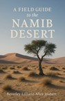 A Field Guide to the Namib Desert - Beverley Lilliann Alice Joubert - 9798231269273