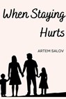 When Staying Hurts - Artem Salov - 9798231277094