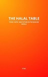 The Halal Table: Food, Faith, and Future in the Muslim World - MAA - 9798231289004
