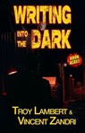 Writing Into the Dark - Troy Lambert ; Vincent Zandri - 9798231291885