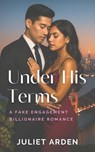 Under His Terms: A Fake Engagement Billionaire Romance - Juliet Arden - 9798231306817