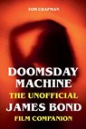 Doomsday Machine - The Unofficial James Bond Film Companion - Tom Chapman - 9798231308743