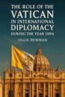 The Role of the Vatican in International Diplomacy During the Year 1994 - Ollie Newman - 9798231321704