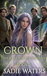 The Crown: Four Fae for the Princess Book 3 - Sadie Waters - 9798231327508