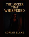The Locker That Whispered - Adrian Blake - 9798231329373