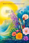 Reality is an Illusion: Want to Play a Magical Game? - Gloria Chadwick - 9798231330256