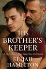 His Brother's Keeper: A Forbidden Age-Gap Gay Romance - Elijah Hamilton - 9798231331543