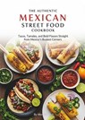 The Authentic Mexican Street Food Cookbook: Tacos, Tamales, and Bold Flavors Straight from Mexico’s Busiest Corners - Monika Shah - 9798231332120