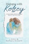 Dialogue with Kelsey: Before and After My Daughter's Death - Barbara Bennett - 9798231341368