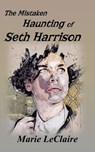 The Mistaken Haunting of Seth Harrison - Marie LeClaire - 9798231353491