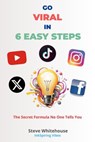 Go Viral in 6 Easy Steps - Steve Whitehouse - 9798231357796
