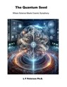 The Quantum Seed - Lawrence Peterson ; L F Peterson - 9798231364053