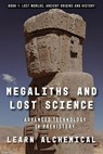 Megaliths and Lost Science: Advanced Technology in Prehistory - Learn Alchemical - 9798231383269