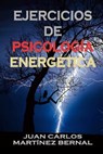 Ejercicios de Psicología Energética - JUAN CARLOS MARTINEZ BERNAL - 9798231385409
