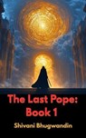The Last Pope: Book 1 - Shivani Bhugwandin - 9798231389407