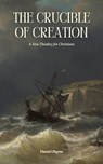 The Crucible of Creation: A New Theodicy for Christians - Daniel Payne - 9798231401833
