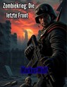 Zombiekrieg: Die letzte Front - Markus Wolf - 9798231403660