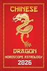 Dragon Chinese Horoscope 2026 - Sienna Zhou - 9798231403745