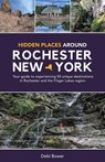 Hidden Places Around Rochester, New York - Debi Bower - 9798231407408