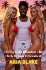Filling Both Blondes: The Dark Dream Unleashed - Aria Blake - 9798231413379