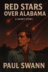 Red Stars Over Alabama - Paul Swann - 9798231417964