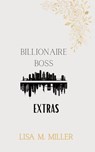 The Billionaire Boss Extras - Lisa M. Miller - 9798231418893