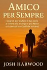 Amico per sempre: I segreti per aiutare il tuo cane a vivere più a lungo e più felice - Josh Harwood - 9798231421060