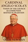 Cardinal Angelo Scola’s Vision of the Church as Communion Rooted in Tradition - Ollie Newman - 9798231428373