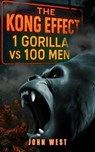 The Kong Effect: 1 Gorilla vs 100 Men - John West - 9798231436576