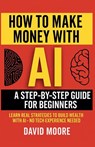 How to Make Money with AI - David Moore - 9798231436804