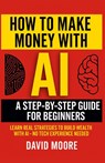 How to Make Money with AI - David Moore - 9798231436804