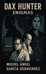 Dax Hunter: Enigmas - Miguel Angel Garcia Hernandez - 9798231439126