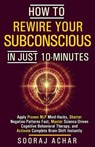 How to Rewire your Subconscious in just ten Minutes - Sooraj Achar - 9798231442478
