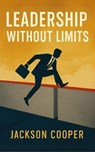 Leadership Without Limits - Jackson Cooper - 9798231443642