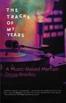 The Tracks of My Years: A Music-Based Memoir - Doug Bradley - 9798231444984