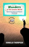 Wonders of the Unseen World: Mysterious Places and Magical Adventures - Isabella Thompson - 9798231459285