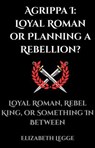 Agrippa I: Loyal Roman or Planning a Rebellion? - Elizabeth Legge - 9798231462681