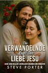 Die Verwandelnde Kraft Der Liebe Jesu - Steve Porter - 9798231465200