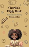 Charlie’s Piggy Bank - Monea Jordan - 9798231466832