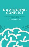 Navigating Conflict: Resolution Strategies for Technical Professionals - Tom Henricksen - 9798231470273