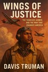 Wings of Justice The Tuskegee Airmen and the War That Changed America - Davis Truman - 9798231473663