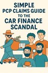 Simple PCP Claims Guide to the Car Finance Scandal - thomas riley - 9798231475070