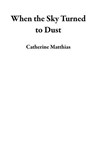 When the Sky Turned to Dust - Catherine Matthias - 9798231475742