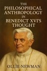 The Philosophical Anthropology in Benedict XVI’s Thought - Ollie Newman - 9798231475773